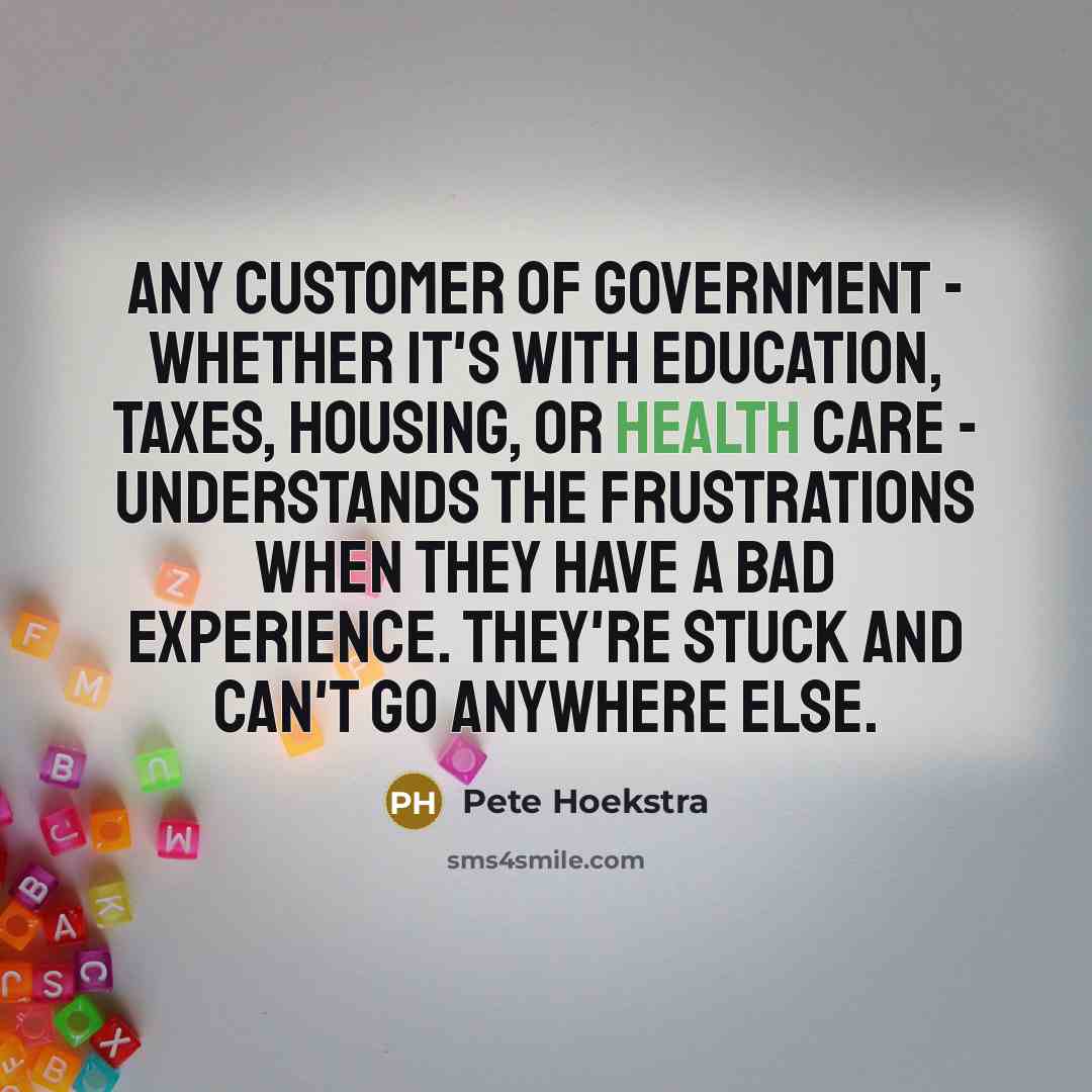 “Any customer of government - whether it's with education, taxes,…” quote by Pete Hoekstra