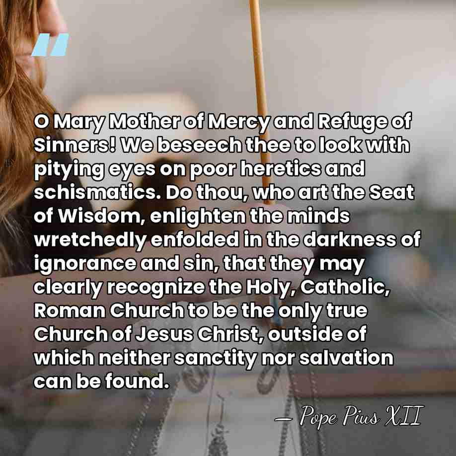 O Mary Mother of Mercy and Refuge of Sinners! We beseech thee&hellip; - Pope Pius XII