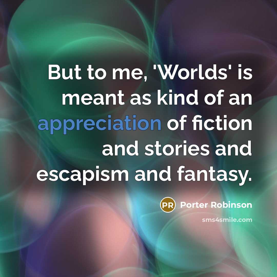 “But to me, 'Worlds' is meant as kind of an…” quote by Porter Robinson