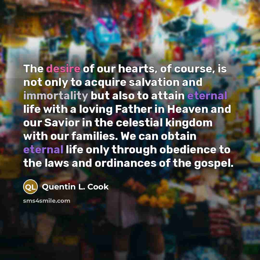 “The desire of our hearts, of course, is not only…” quote by Quentin L. Cook