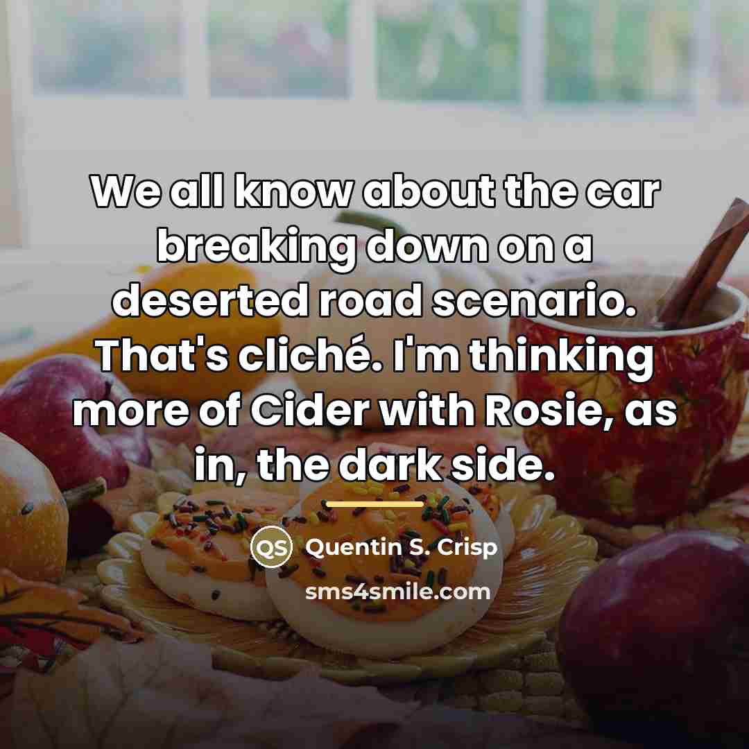 “We all know about the car breaking down on a…” quote by Quentin S. Crisp