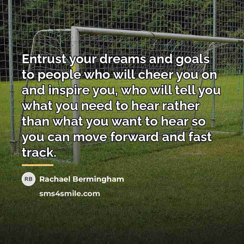 “Entrust your dreams and goals to people who will cheer…” quote by Rachael Bermingham