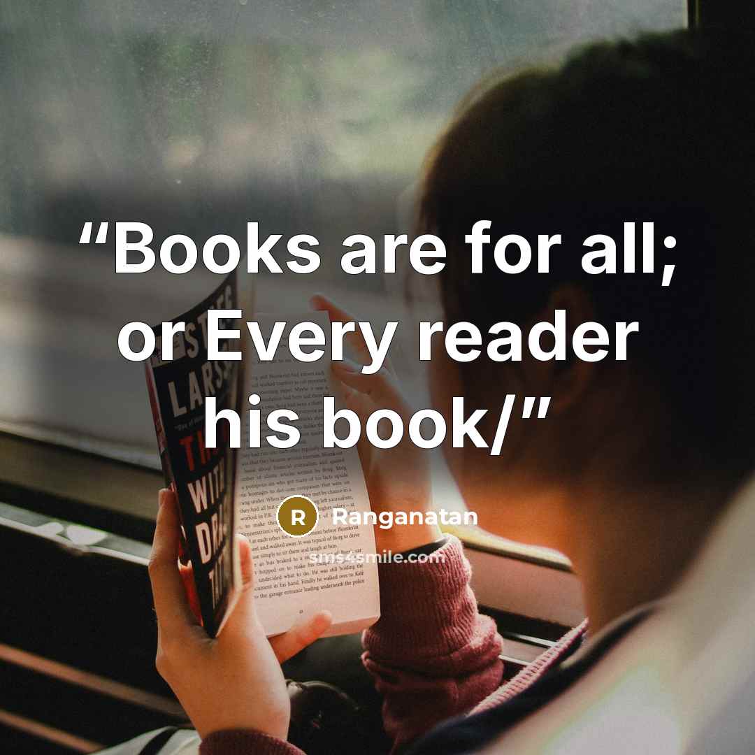 “Books are for all; or Every reader his book/” quote by Ranganatan
