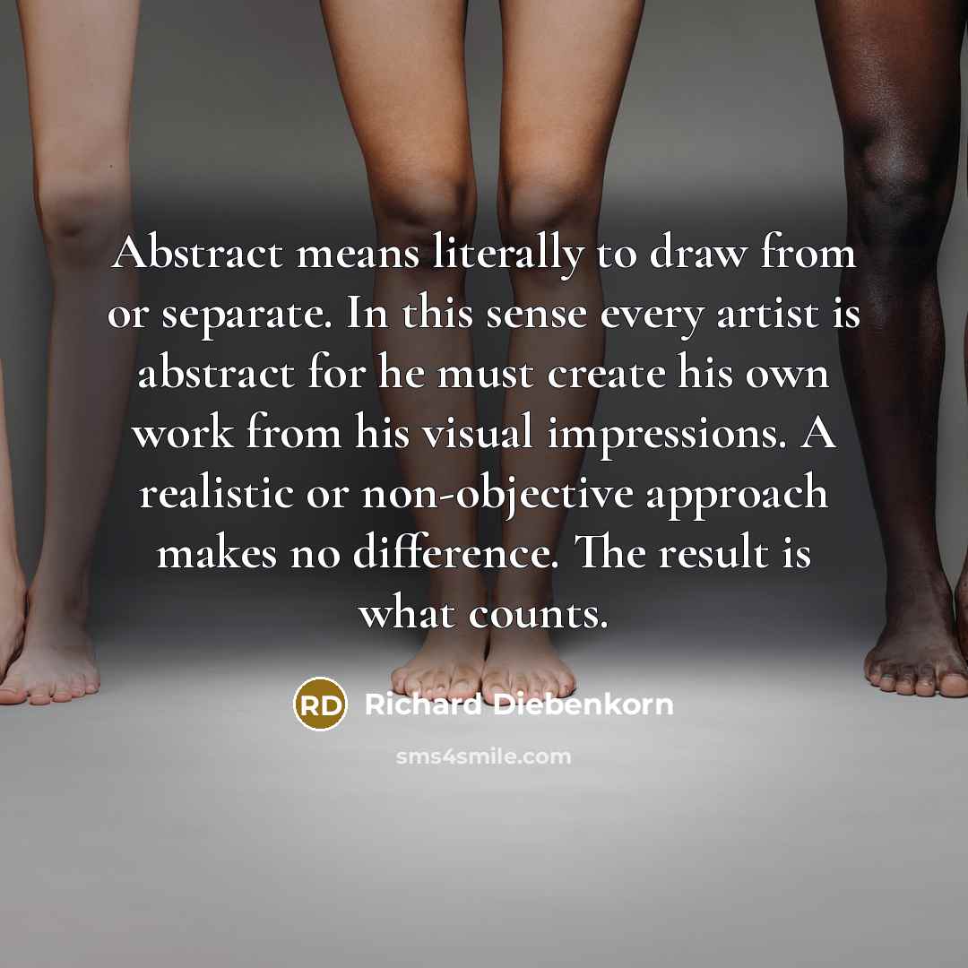 “Abstract means literally to draw from or separate. In this…” quote by Richard Diebenkorn