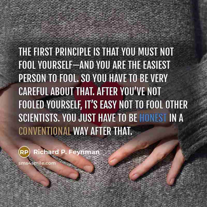 “The first principle is that you must not fool yourself—and…” quote by Richard P. Feynman