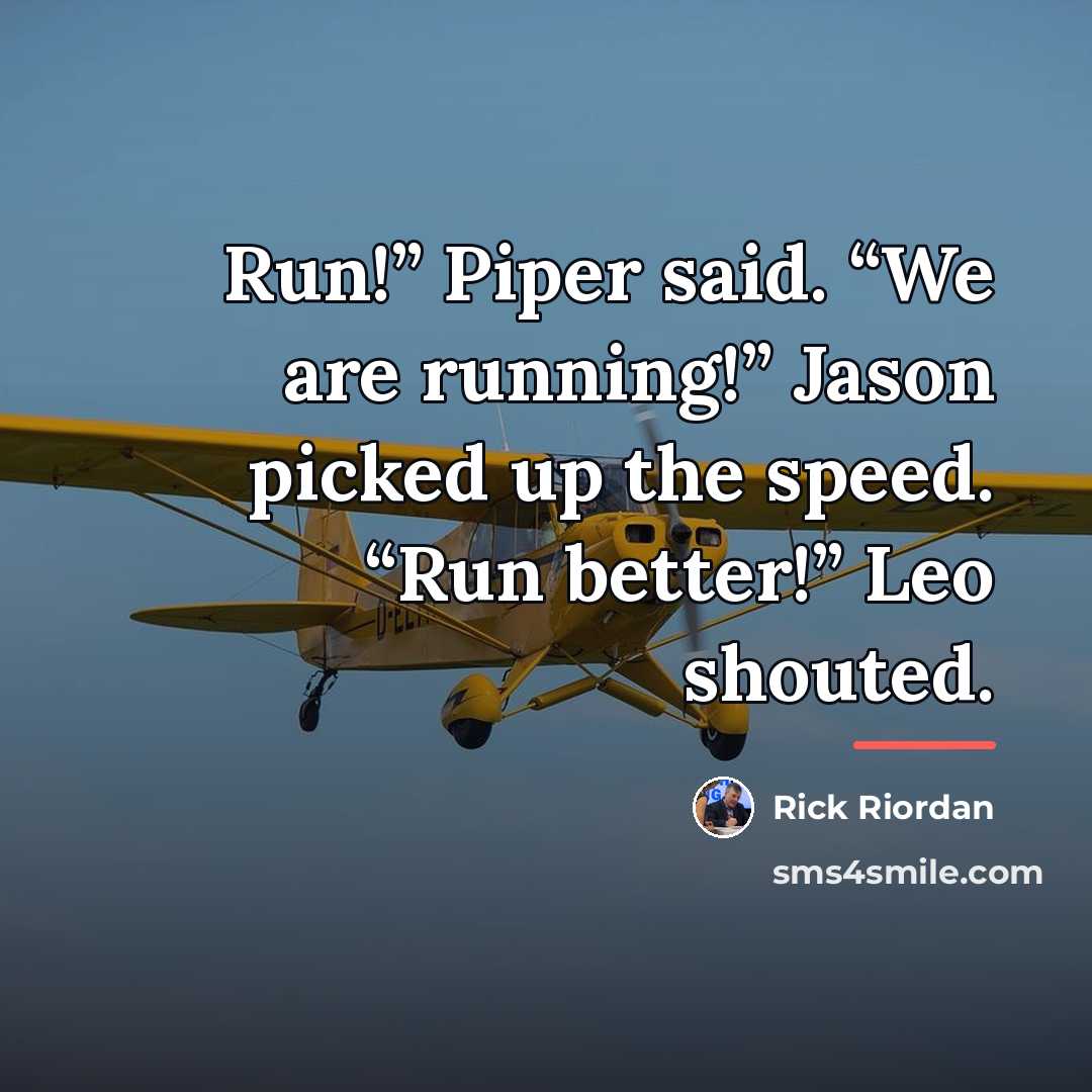 “Run!” Piper said. “We are running!” Jason picked up the…” quote by Rick Riordan