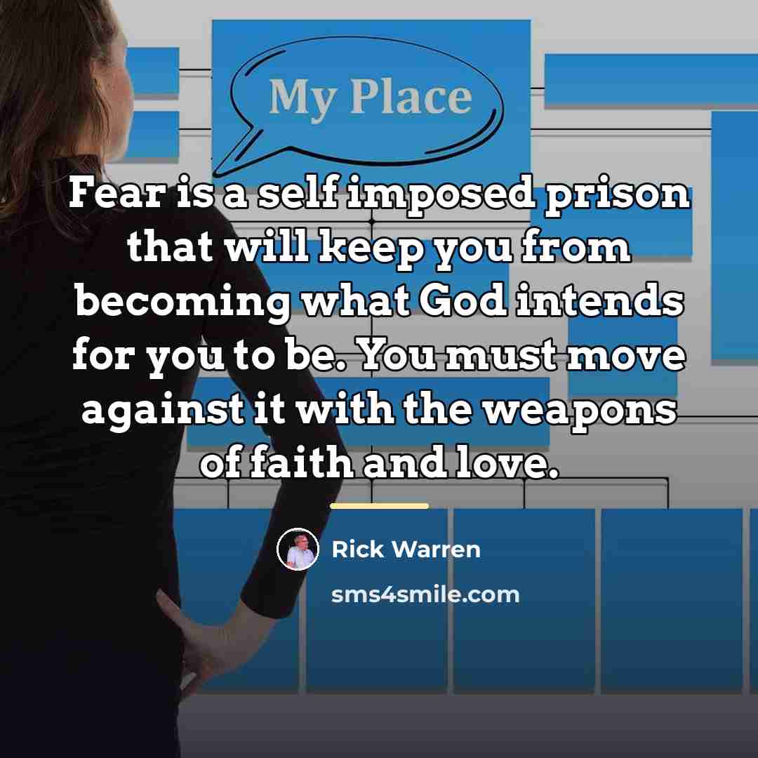 “Fear is a self imposed prison that will keep you…” quote by Rick Warren