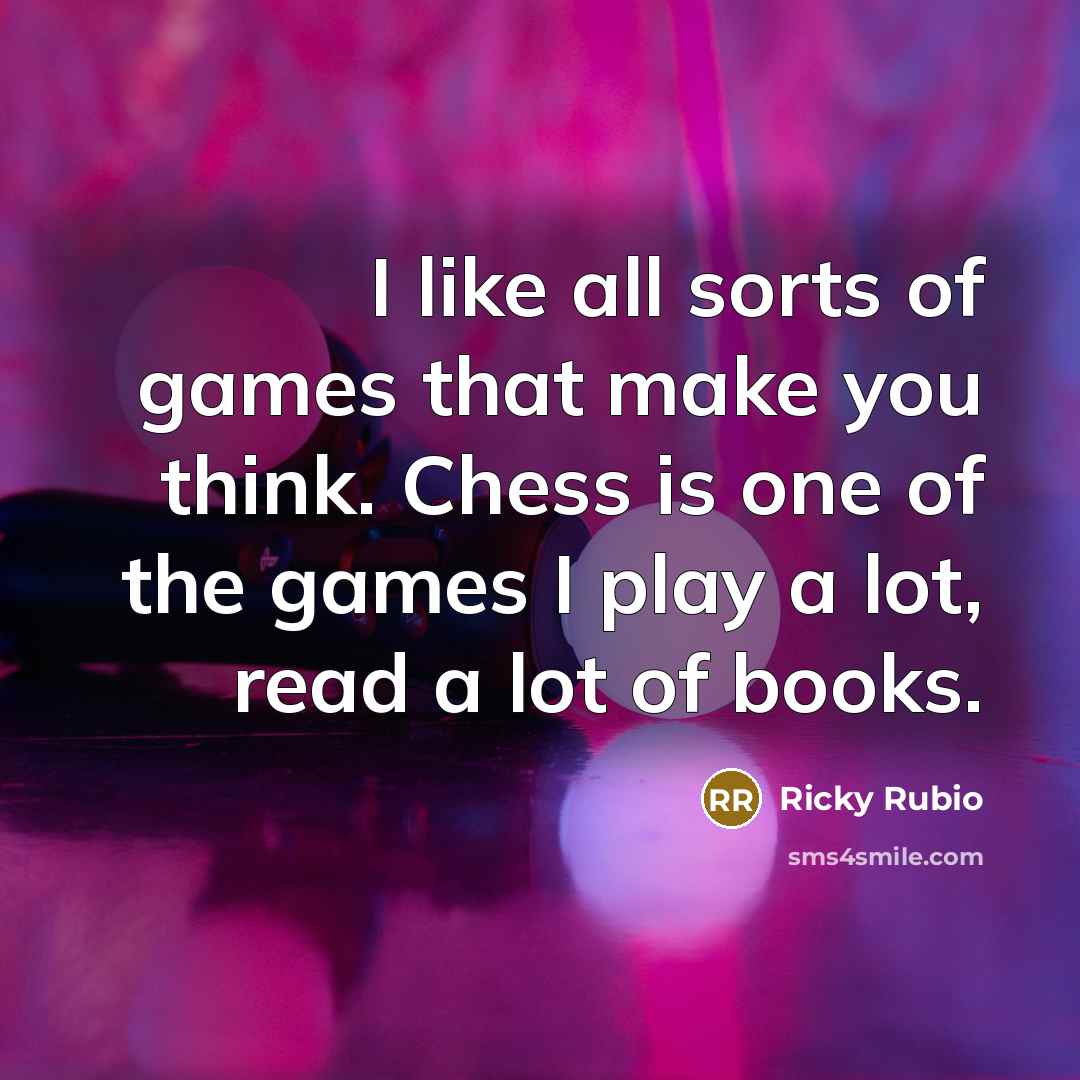 “I like all sorts of games that make you think.…” quote by Ricky Rubio