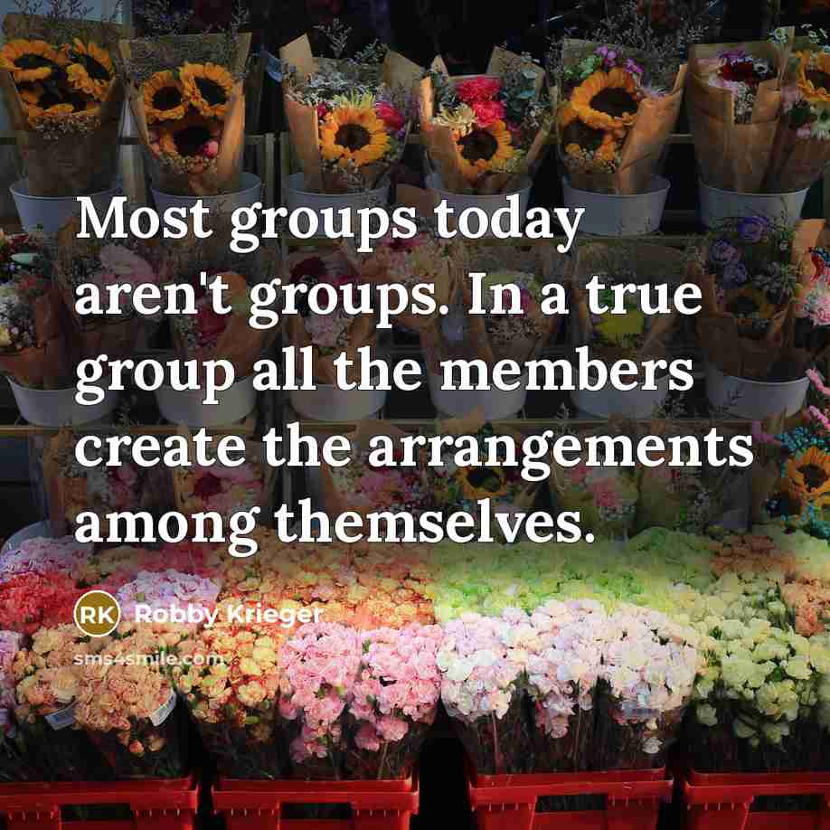 “Most groups today aren't groups. In a true group all…” quote by Robby Krieger