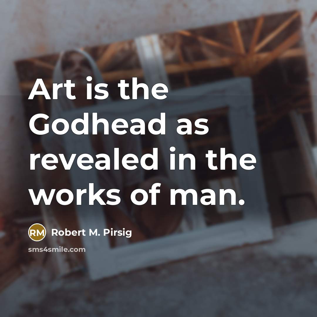 “Art is the Godhead as revealed in the works of…” quote by Robert M. Pirsig