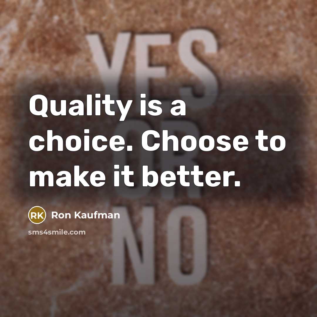 “Quality is a choice. Choose to make it better.…” quote by Ron Kaufman