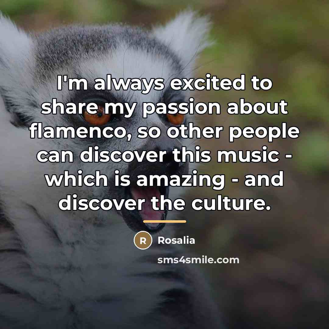 “I'm always excited to share my passion about flamenco, so…” quote by Rosalia