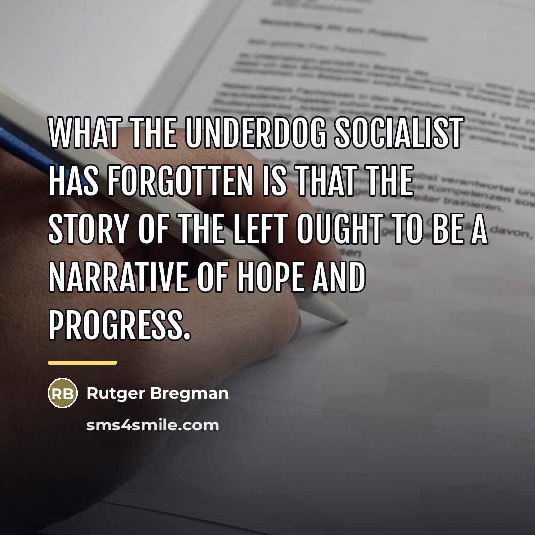 “What the underdog socialist has forgotten is that the story…” quote by Rutger Bregman