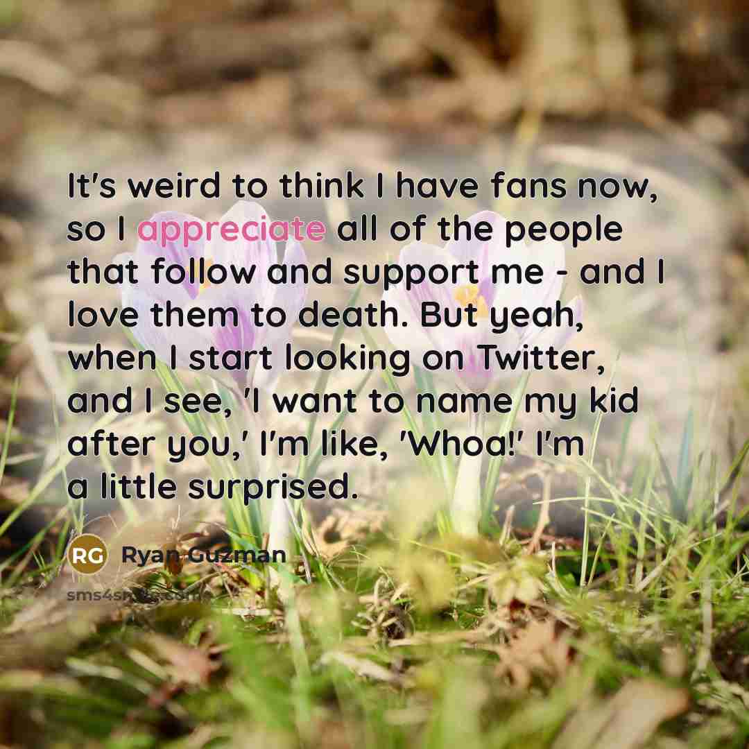 “It's weird to think I have fans now, so I…” quote by Ryan Guzman