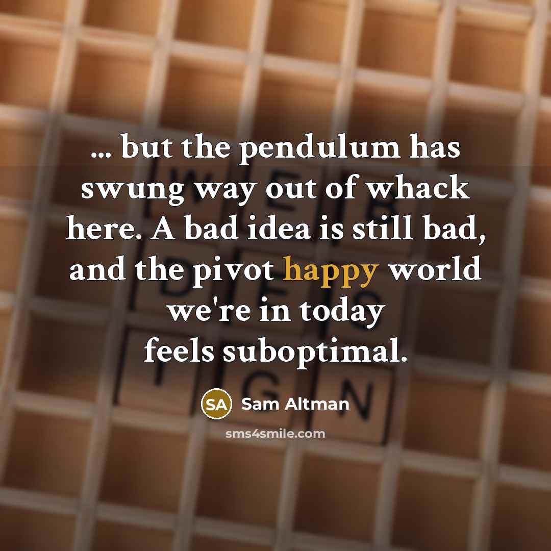 “... but the pendulum has swung way out of whack…” quote by Sam Altman