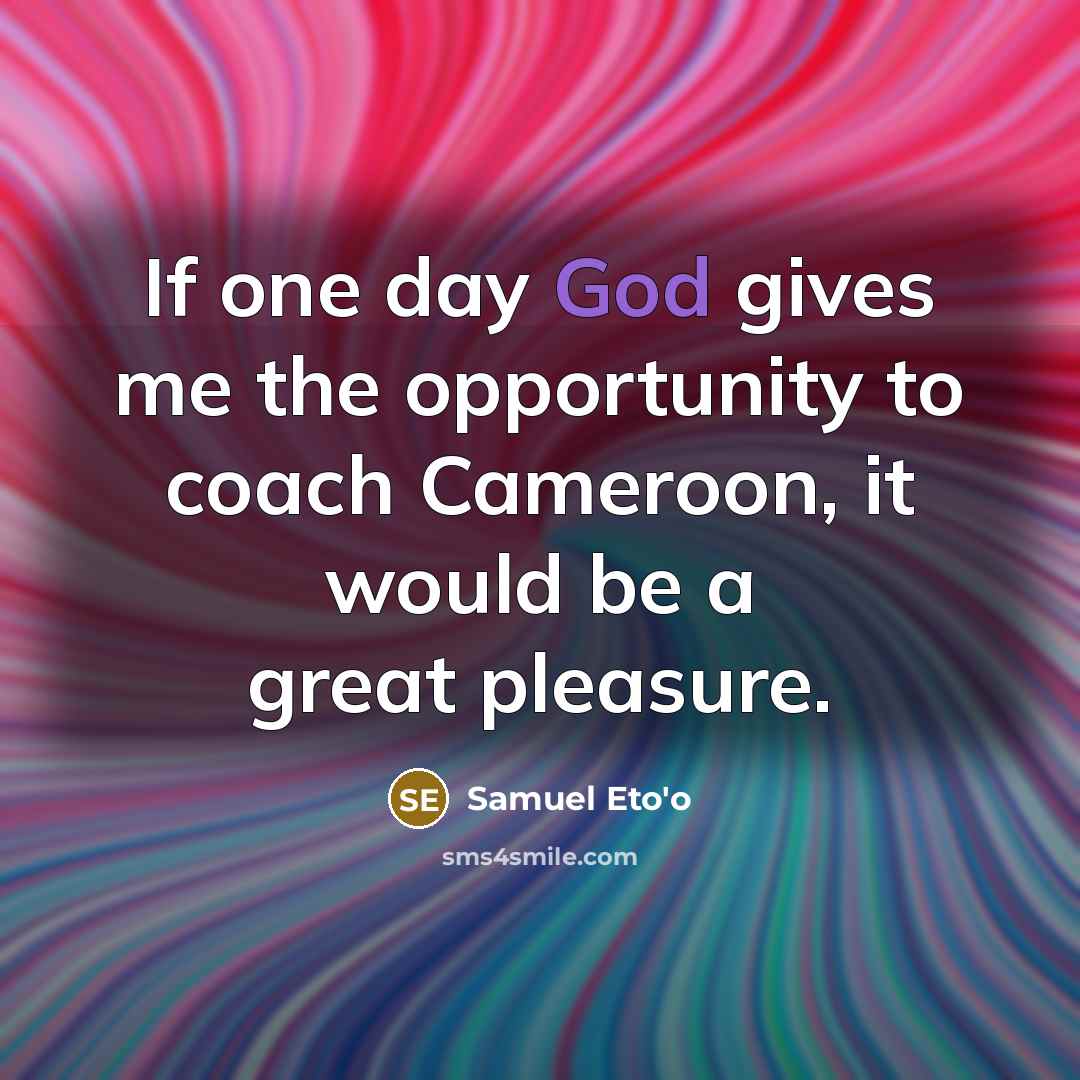 “If one day God gives me the opportunity to coach…” quote by Samuel Eto'o