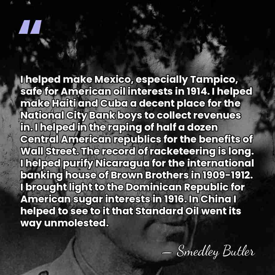 I helped make Mexico, especially Tampico, safe for American oil interests in&hellip; - Smedley Butler