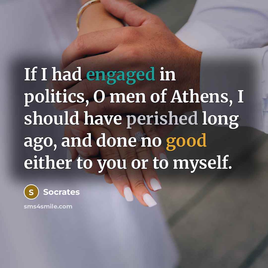 “If I had engaged in politics, O men of Athens,…” quote by Socrates