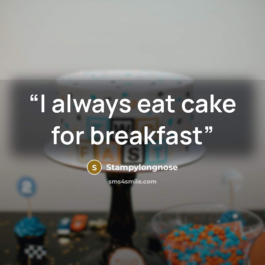 “I always eat cake for breakfast” quote by Stampylongnose