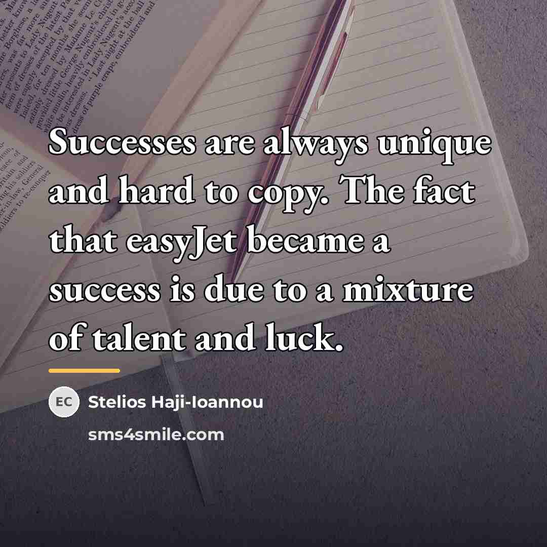 “Successes are always unique and hard to copy. The fact…” quote by Stelios Haji-Ioannou