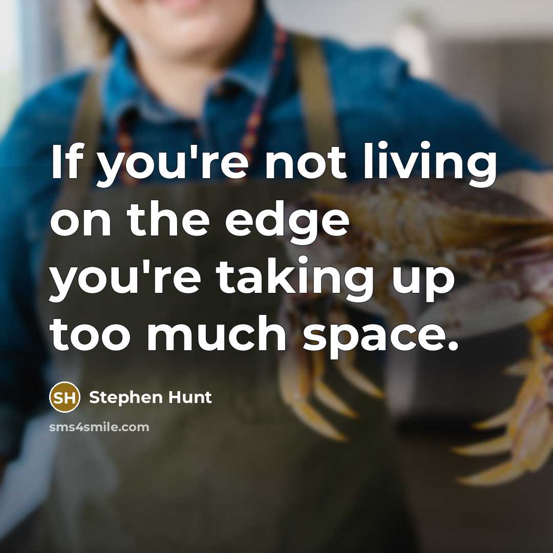 “If you're not living on the edge you're taking up…” quote by Stephen Hunt
