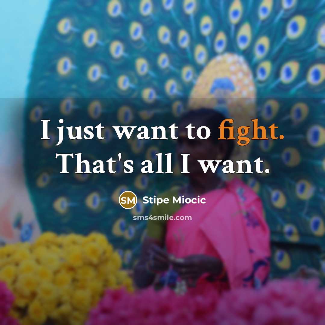 “I just want to fight. That's all I want.…” quote by Stipe Miocic