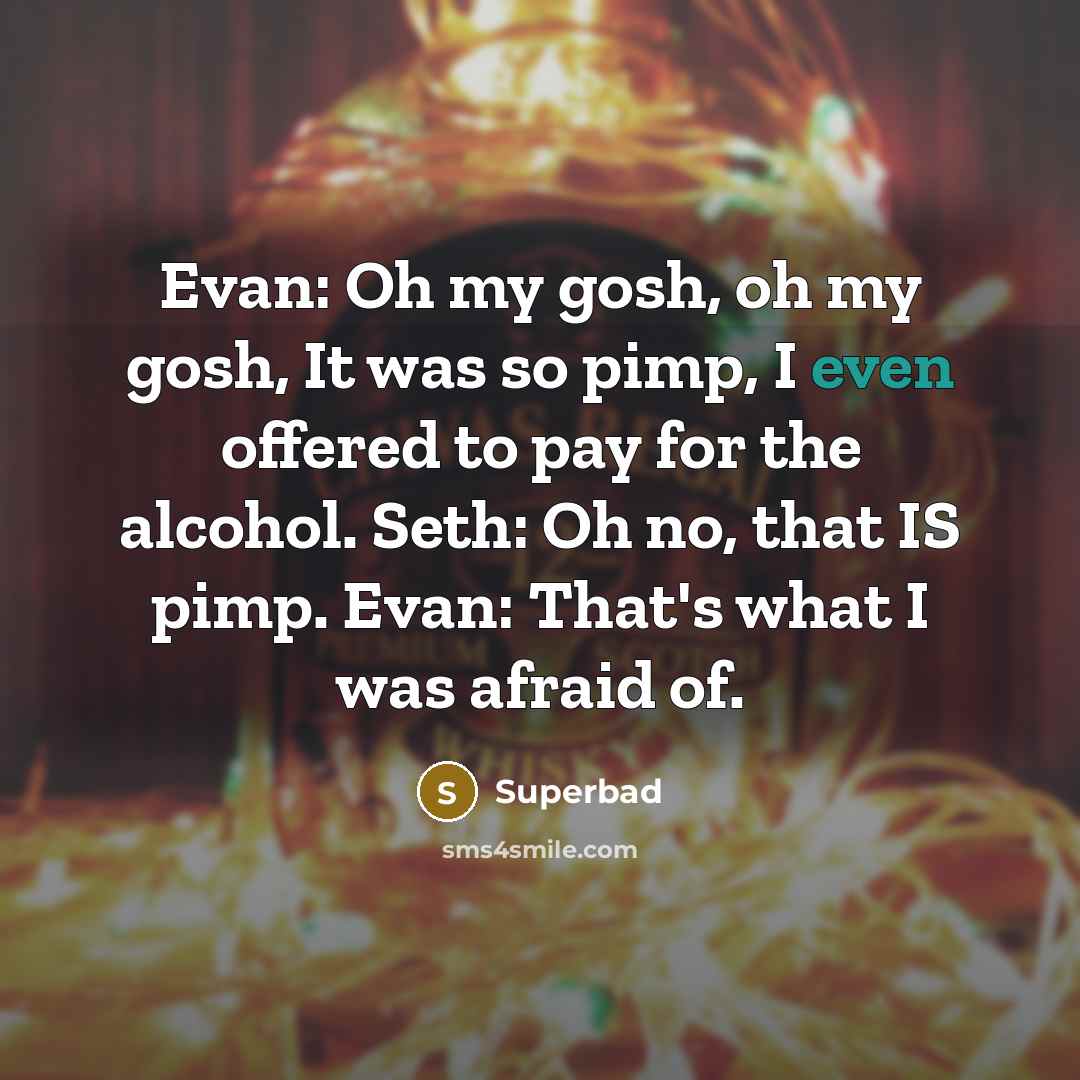 “Evan: Oh my gosh, oh my gosh, It was so…” quote by Superbad