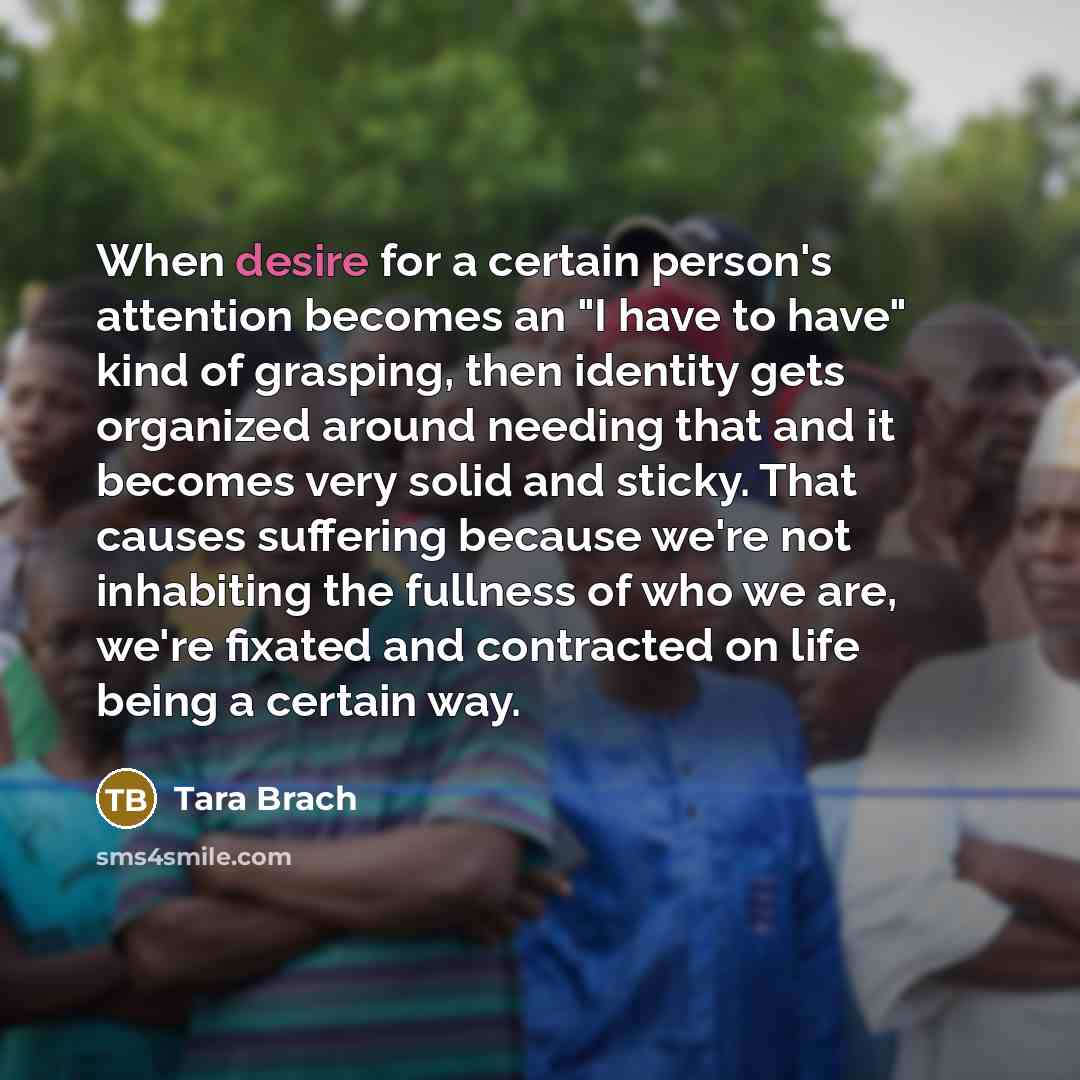 “When desire for a certain person's attention becomes an "I…” quote by Tara Brach