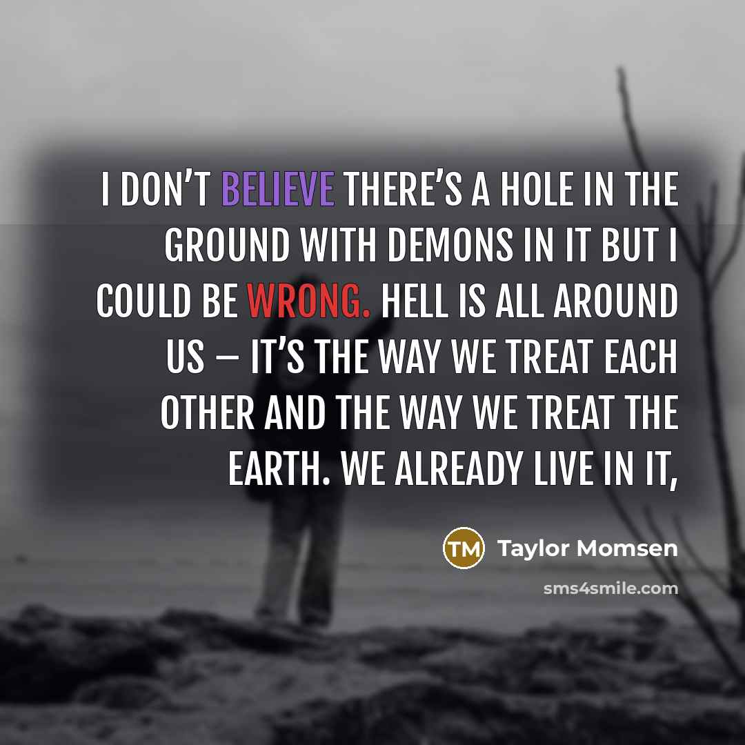 “I don’t believe there’s a hole in the ground with…” quote by Taylor Momsen