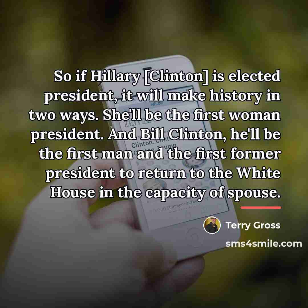 “So if Hillary [Clinton] is elected president, it will make…” quote by Terry Gross