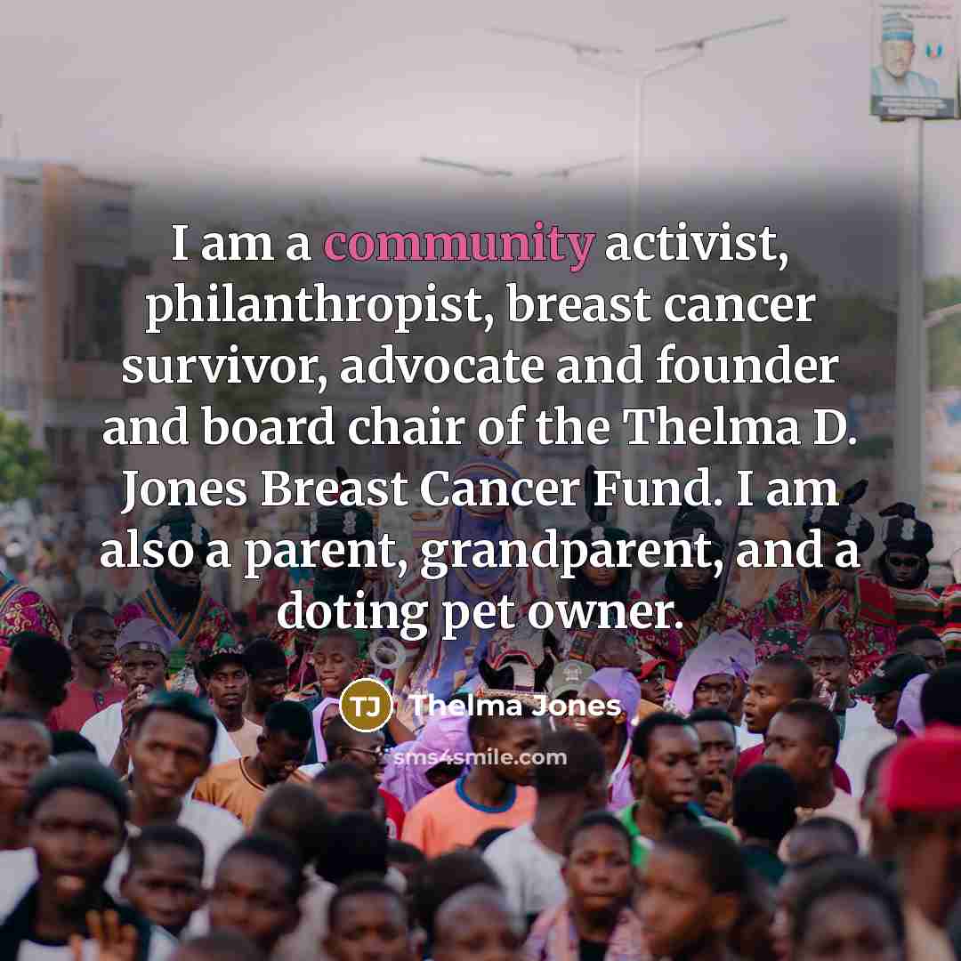 “I am a community activist, philanthropist, breast cancer survivor, advocate…” quote by Thelma Jones