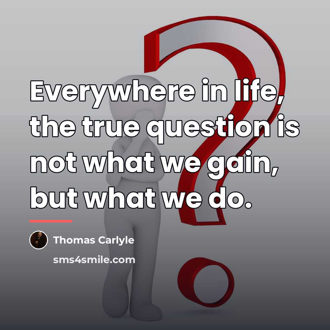 “Everywhere in life, the true question is not what we…” quote by Thomas Carlyle