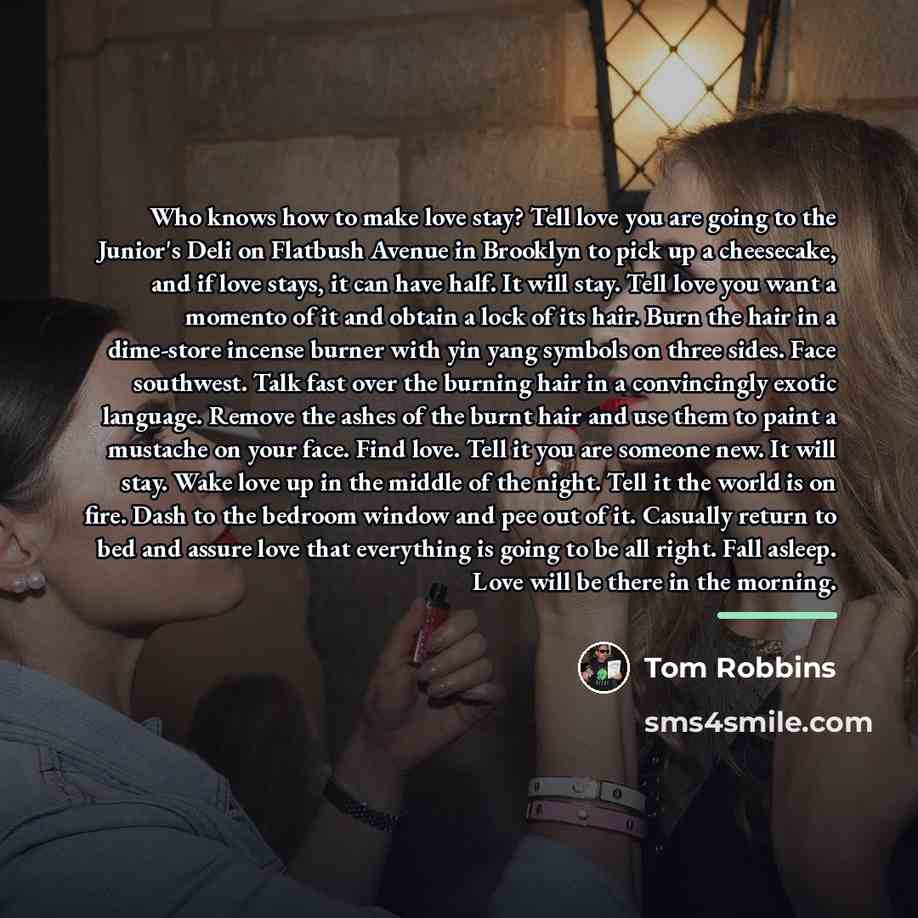 “Who knows how to make love stay? Tell love you…” quote by Tom Robbins
