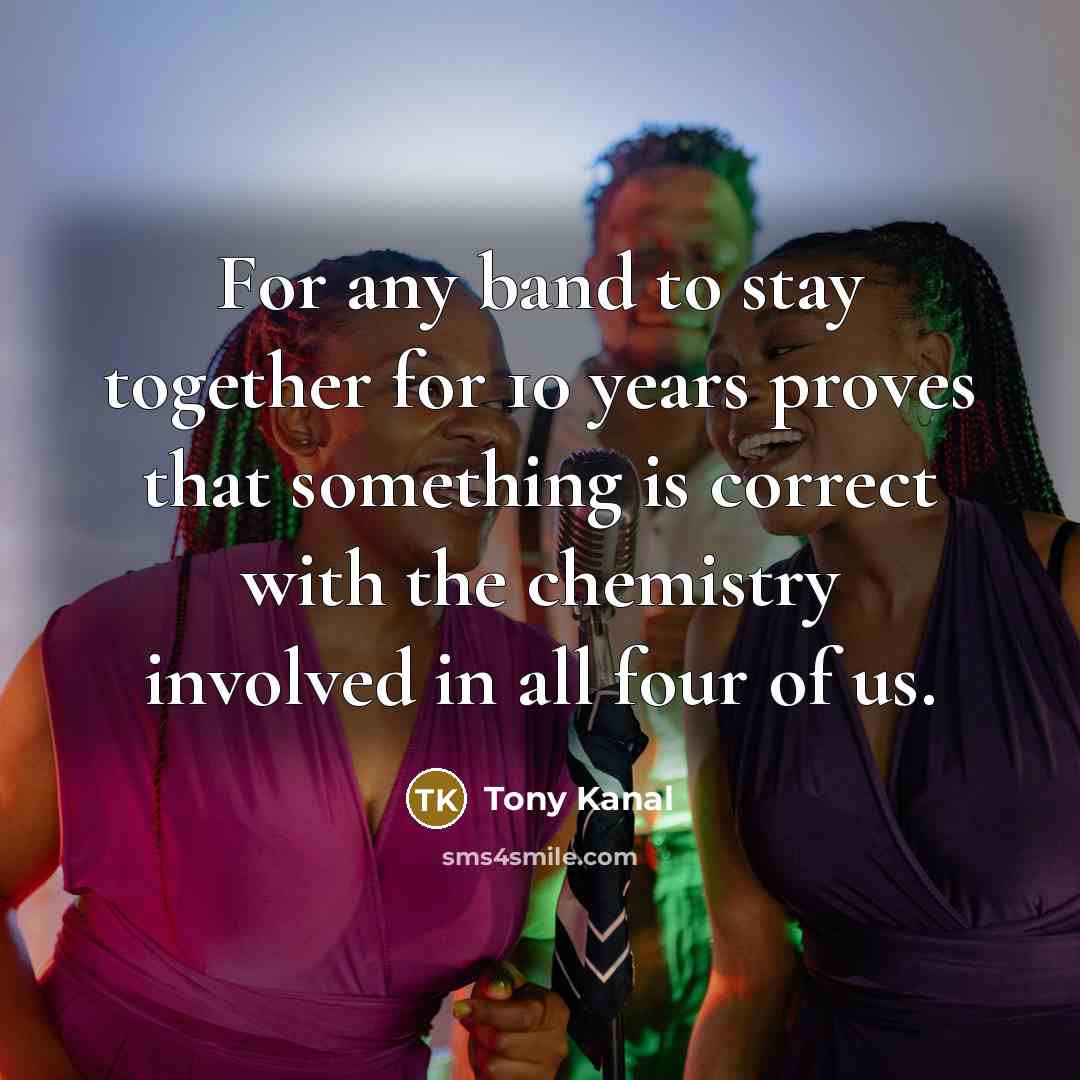 “For any band to stay together for 10 years proves…” quote by Tony Kanal