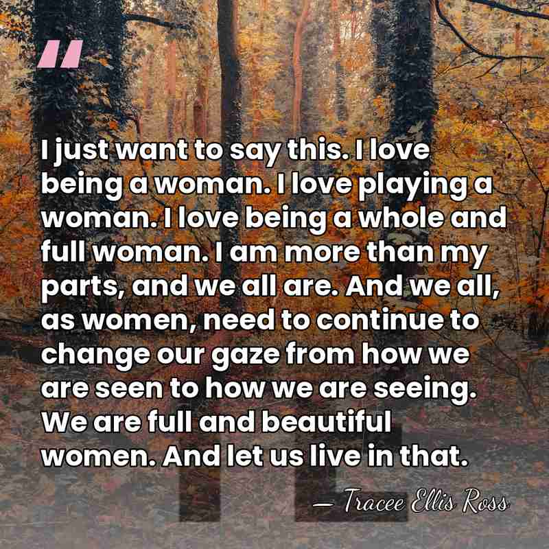 I just want to say this. I love being a woman. I&hellip; - Tracee Ellis Ross