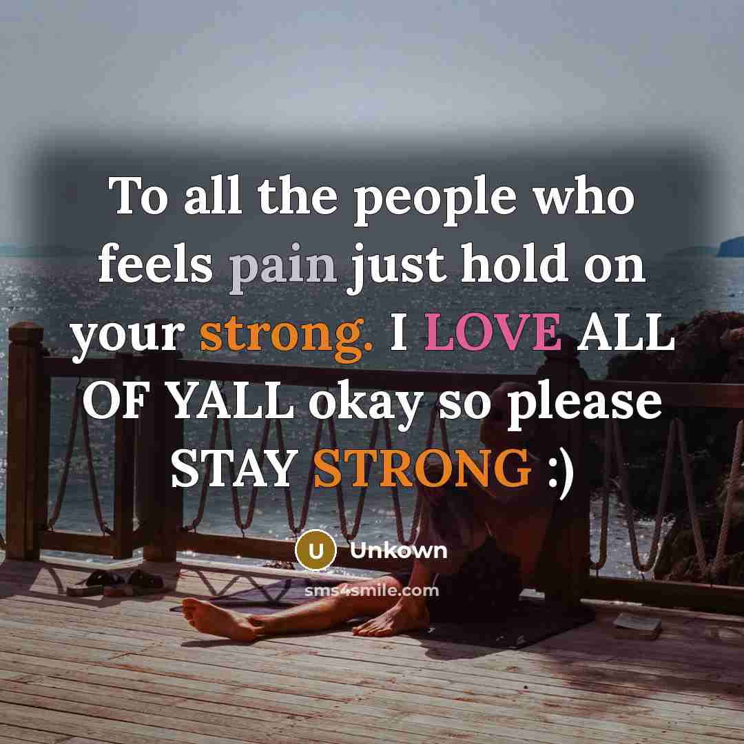 “To all the people who feels pain just hold on…” quote by Unkown