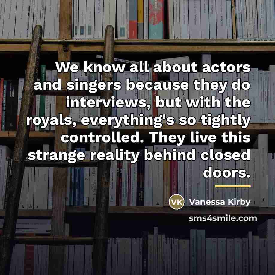 “We know all about actors and singers because they do…” quote by Vanessa Kirby