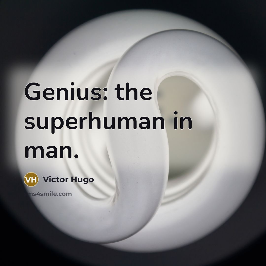 “Genius: the superhuman in man.…” quote by Victor Hugo