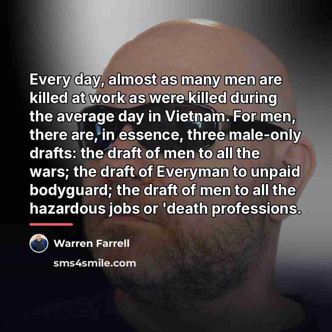 “Every day, almost as many men are killed at work…” quote by Warren Farrell