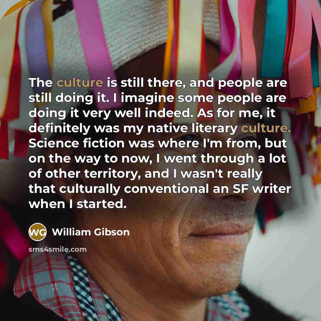 “The culture is still there, and people are still doing…” quote by William Gibson