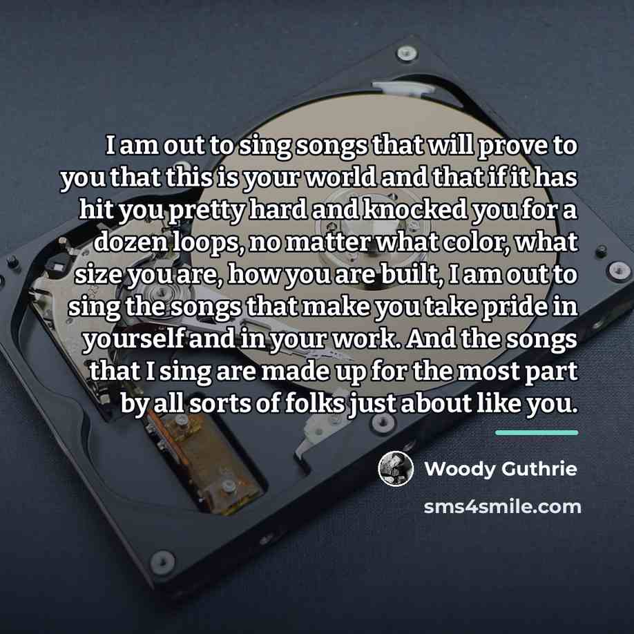 “I am out to sing songs that will prove to…” quote by Woody Guthrie