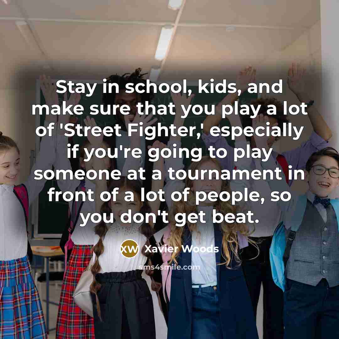 “Stay in school, kids, and make sure that you play…” quote by Xavier Woods