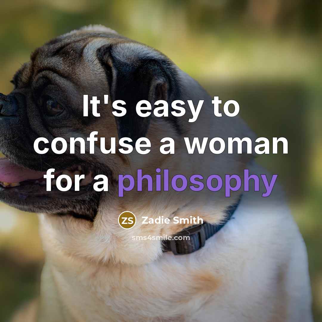 “It's easy to confuse a woman for a philosophy…” quote by Zadie Smith