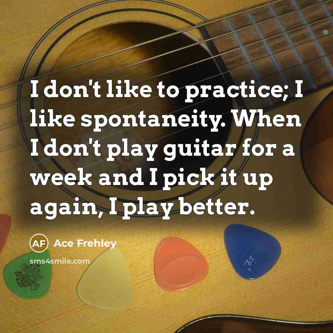 “I don't like to practice; I like spontaneity. When I…” quote by Ace Frehley