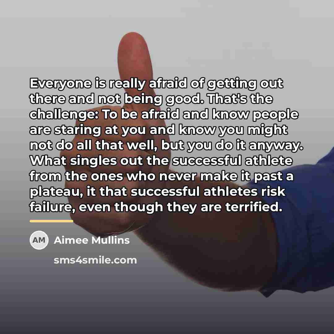 “Everyone is really afraid of getting out there and not…” quote by Aimee Mullins