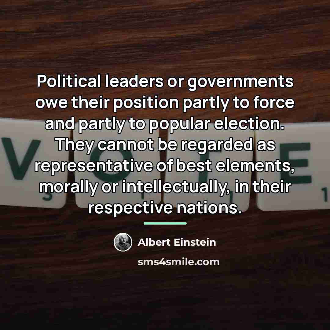 “Political leaders or governments owe their position partly to force…” quote by Albert Einstein