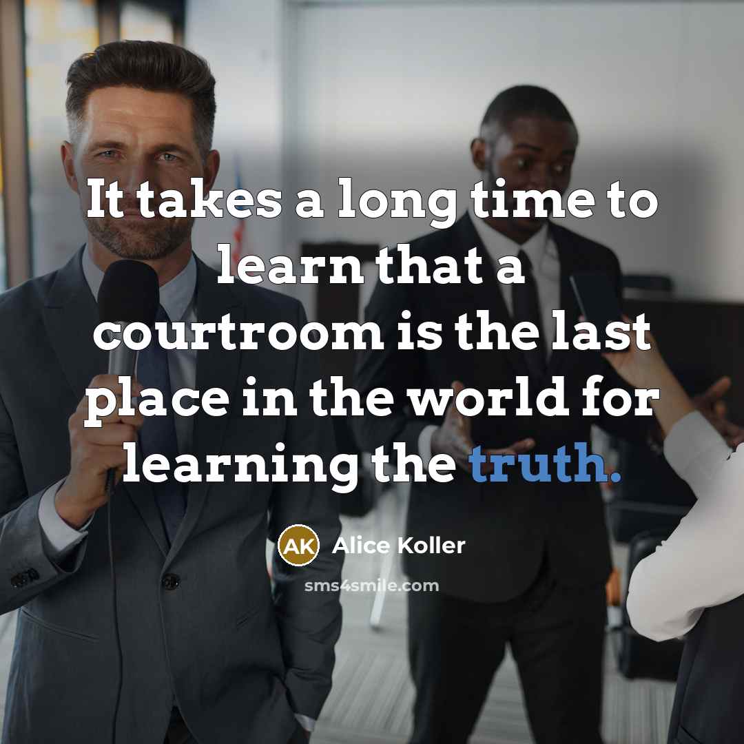 “It takes a long time to learn that a courtroom…” quote by Alice Koller