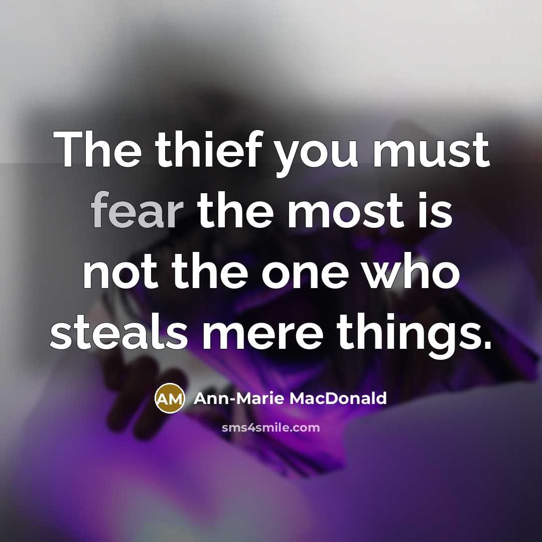 “The thief you must fear the most is not the…” quote by Ann-Marie MacDonald