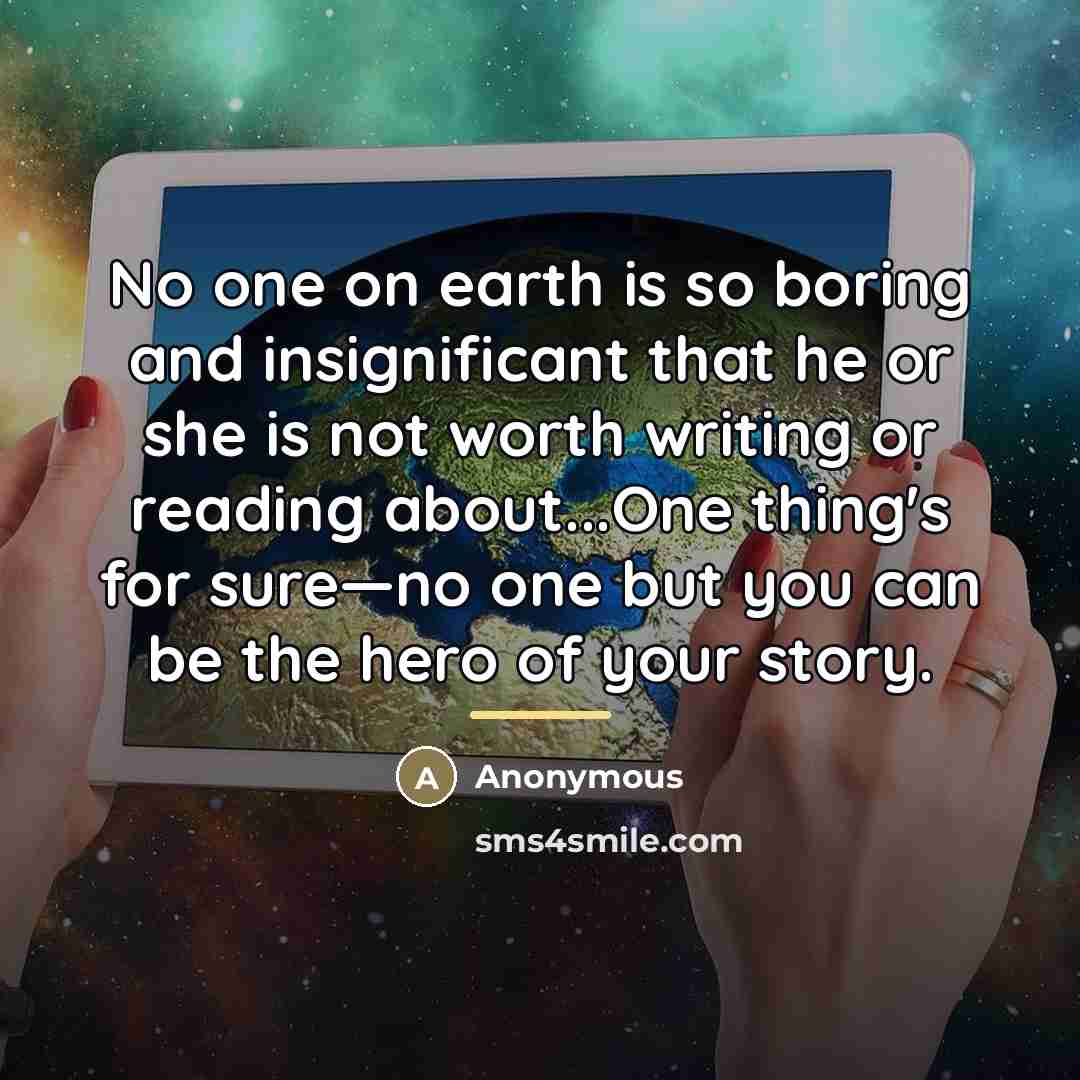 “No one on earth is so boring and insignificant that…” quote by Anonymous