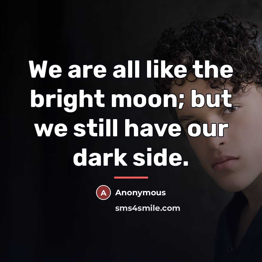 “We are all like the bright moon; but we still…” quote by Anonymous